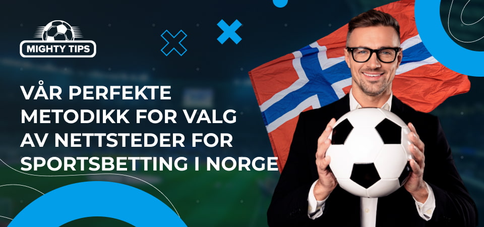 Vår perfekte metodikk for valg av nettsteder for sportsbetting i Norge